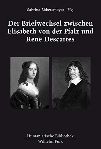 Der Briefwechsel zwischen Elisabeth von der Pfalz und René Descartes. (Humanistische Bibliothek Reihe II: Texte) von Brill Fink / Wilhelm Fink Verlag