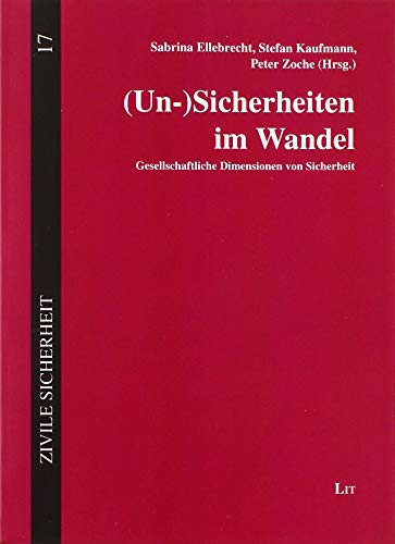(Un-)Sicherheiten im Wandel: Gesellschaftliche Dimensionen von Sicherheit von Lit Verlag