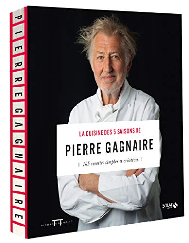 La cuisine des 5 saisons de Pierre Gagnaire NE: 105 recettes simples et créatives von SOLAR
