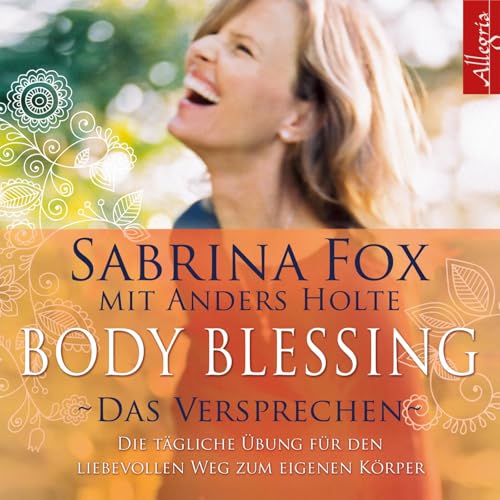 Body Blessing - Das Versprechen: Die tägliche Übung für den liebevollen Weg zum eigenen Körper: 1 CD