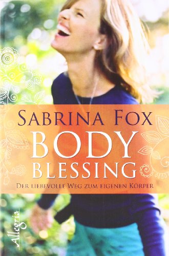 BodyBlessing: Der liebevolle Weg zum eigenen Körper BodyBlessing: Der liebevolle Weg zum eigenen Körper