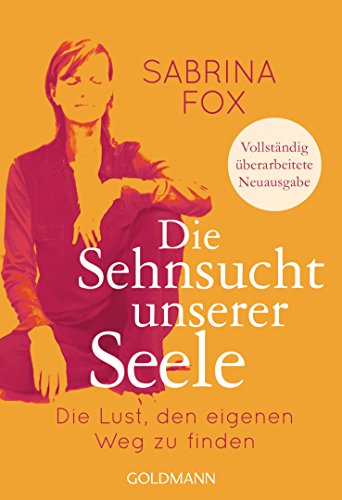 Die Sehnsucht unserer Seele: Die Lust, den eigenen Weg zu finden - Vollständig überarbeitete Neuausgabe von Goldmann TB