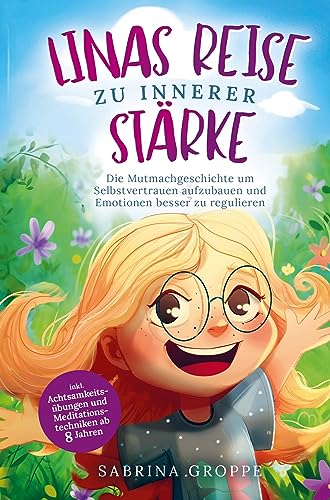 Linas Reise zu innerer Stärke: Die Mutmachgeschichte um Selbstvertrauen aufzubauen und Emotionen besser zu regulieren - inkl. Achtsamkeitsübungen und Meditationstechniken ab 8 Jahre von Bookmundo