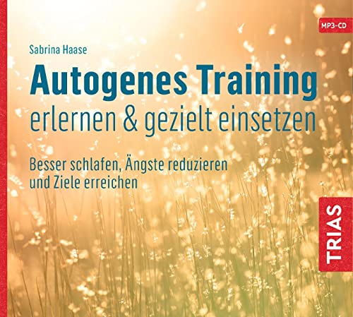 Autogenes Training erlernen & gezielt einsetzen (Hörbuch): Besser schlafen, Ängste reduzieren und Ziele erreichen (Reihe TRIAS Übungen)