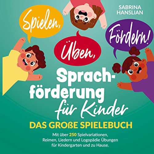 Spielen, Üben, Fördern! Sprachförderung für Kinder.: Das große Spielebuch mit über 250 Spielvariationen, Reimen, Liedern und Logopädie Übungen für Kindergarten, Kita und zu Hause. von Bookmundo Direct