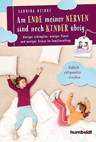 Am Ende meiner Nerven sind noch Kinder übrig: Weniger schimpfen, weniger Chaos und weniger Stress im Familienalltag. Mamahoch2: Endlich entspannter erziehen.