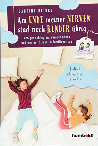 Am Ende meiner Nerven sind noch Kinder übrig: Weniger schimpfen, weniger Chaos und weniger Stress im Familienalltag. Mamahoch2: Endlich entspannter erziehen.