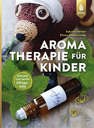 Aromatherapie für Kinder: Schnelle und sanfte Alltagshilfe bei Kinderkrankheiten