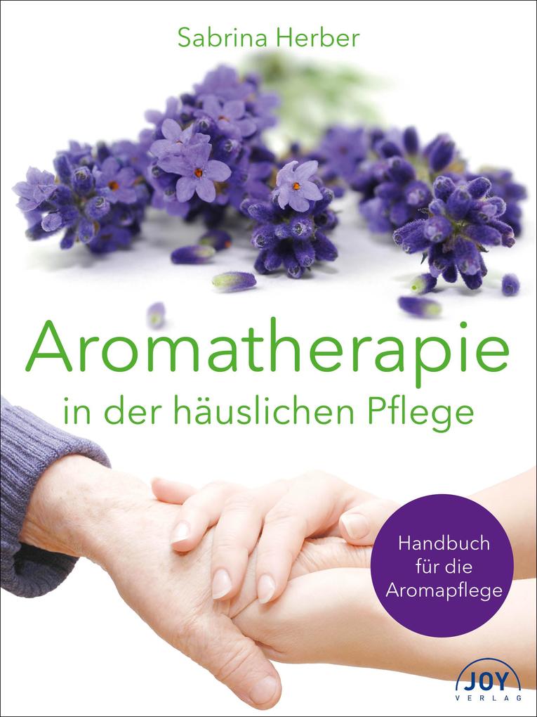 Aromatherapie in der häuslichen Pflege von Joy Verlag GmbH
