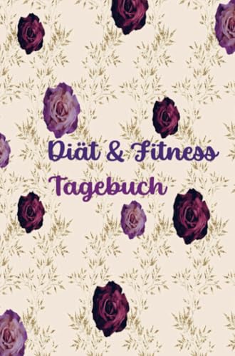 Diät & Fitness Tagebuch für Frauen: Hübsches Ernährungs- und Fitness-Journal für Frauen | Motivierender Diät- und Bewegungsplaner: Weight Loss Planner for Woman: Abnehmtagebuch zum Ausfüllen