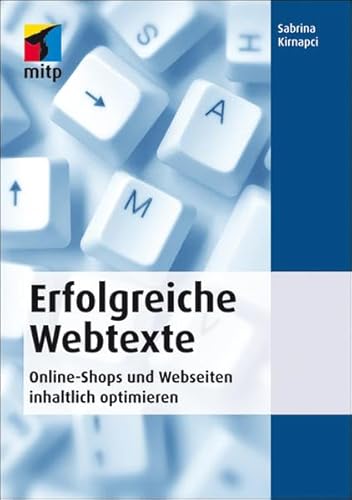 Erfolgreiche Webtexte: Online-Shops und Webseiten inhaltlich optimieren (mitp Business) von MITP