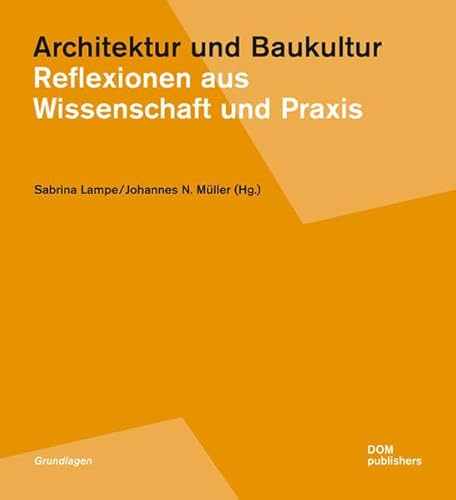 Architektur und Baukultur: Reflexionen aus Wissenschaft und Praxis
