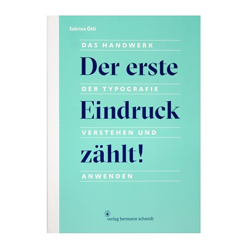 Der erste Eindruck zählt!: Das Handwerk der Typografie verstehen und anwenden