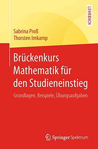 Brückenkurs Mathematik für den Studieneinstieg: Grundlagen, Beispiele, Übungsaufgaben von Springer Spektrum