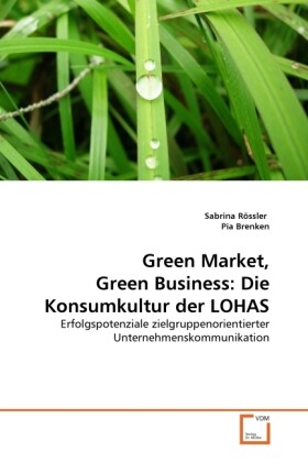 Green Market Green Business: Die Konsumkultur der LOHAS von VDM Verlag Dr. Müller