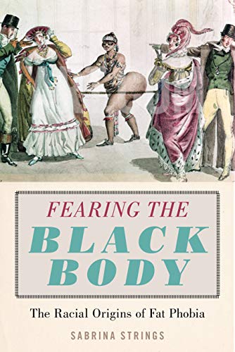 Fearing the Black Body: The Racial Origins of Fat Phobia von New York University Press