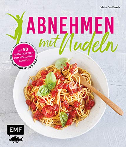 Abnehmen mit Nudeln: Die neuen Hülsenfrüchte-Helden – Mit 50 Pasta-Rezepten zum Wohlfühlgewicht von Edition Michael Fischer