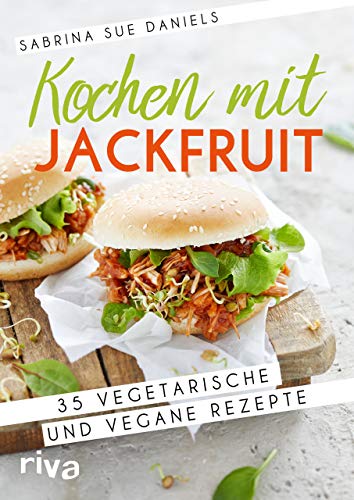 Kochen mit Jackfruit: 35 vegetarische und vegane Rezepte von riva Verlag