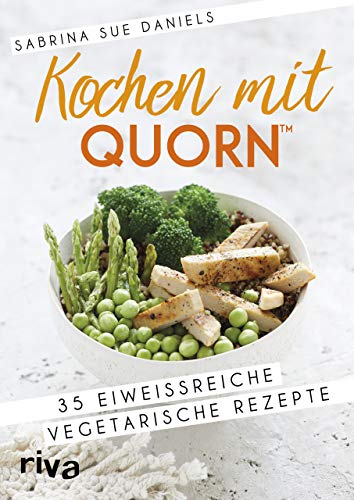 Kochen mit Quorn™: 35 eiweißreiche vegetarische Rezepte von RIVA