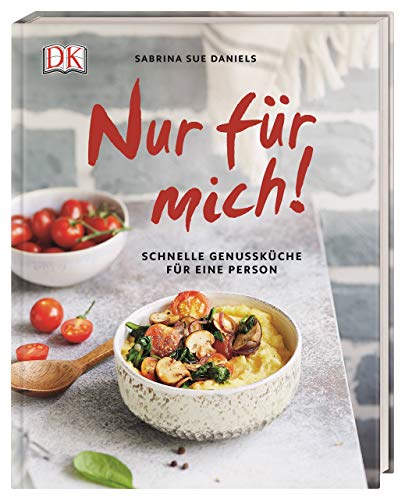 Nur für mich!: Schnelle Genussküche für eine Person von Dorling Kindersley Verlag