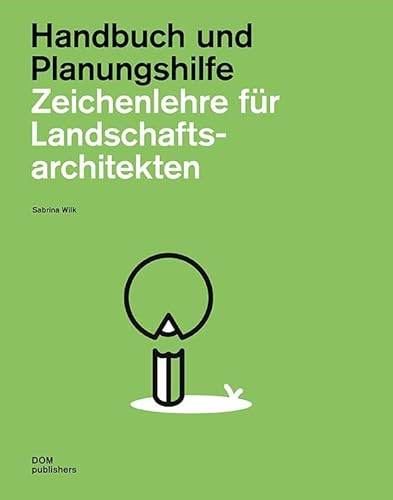 Zeichenlehre für Landschaftsarchitekten: Handbuch und Planungshilfe (Handbuch und Planungshilfe/Construction and Design Manual)