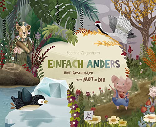 Einfach Anders: Vier Geschichten vom Mut in Dir / Bilderbuch für Kinder ab 3 Jahren: Vier Geschichten vom Mut in Dir / Bilderbuch ab 3 Jahren ... Reime zum Lesen und Vorlesen, Band 1)