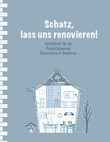 Schatz, lass uns renovieren!: Notizbuch für die Projektplanung I Erweiterte Ausgabe: mit Terminplaner I Softcover I Großformat 8,5 x 11 " I Immobilien • Eigenheim • Renovieren • Sanieren