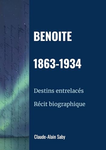 Benoite 1863-1934: Récit biographique von LULU