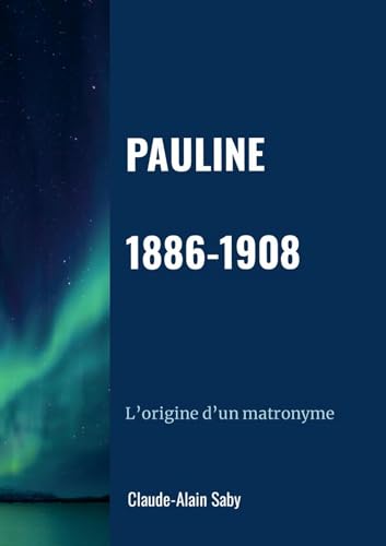 Pauline 1886-1908: L'origine d'un matronyme von LULU