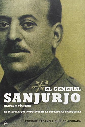 El general Sanjurjo, héroe y víctima : el militar que pudo evitar la dictadura franquista von La Esfera de los Libros, S.L.