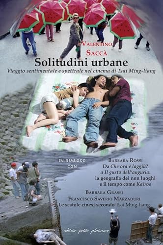 Solitudini urbane. Viaggio sentimentale e spettrale nel cinema di Tsai Ming-liang (Il pensiero e il suo schermo) von Petite Plaisance