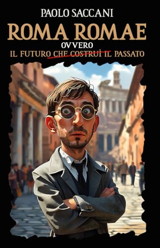 ROMA ROMAE: il futuro che costruì il passato von Independently published