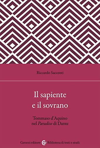 Il sapiente e il sovrano. Tommaso d'Aquino nel Paradiso di Dante (Biblioteca di testi e studi) von Carocci
