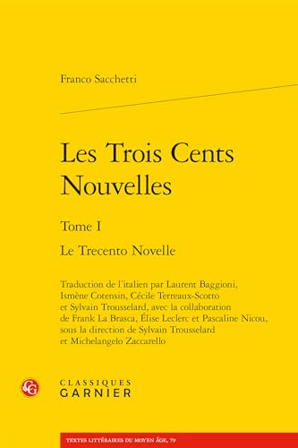 Les Trois Cents Nouvelles. Tome I: Le Trecento Novelle (Textes Litteraires Du Moyen Age, 79)