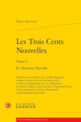 Les Trois Cents Nouvelles. Tome I: Le Trecento Novelle (Textes Litteraires Du Moyen Age, 79) von Classiques Garnier