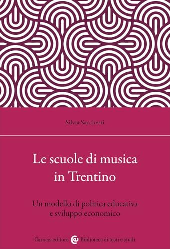 Le scuole di musica in Trentino. Un modello di politica educativa e sviluppo economico (Biblioteca di testi e studi) von Carocci