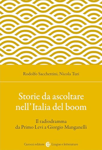Storie da ascoltare nell'Italia del boom. Il radiodramma da Primo Levi a Giorgio Manganelli (Lingue e letterature Carocci) von Carocci