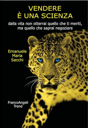 Vendere è una scienza. Dalla vita non otterrai quello che ti meriti, ma quello che saprai negoziare (Trend) von Franco Angeli