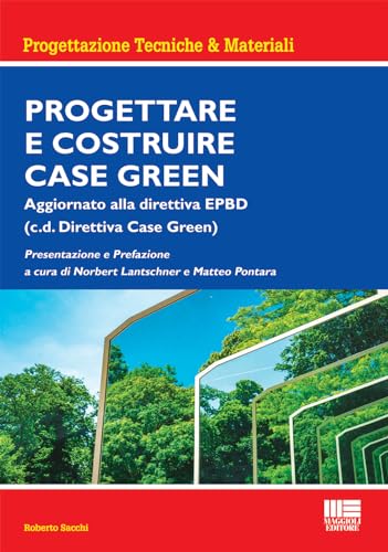 Progettare e costruire case green. Aggiornato alla direttiva EPBD (c.d. Direttiva Case Green)