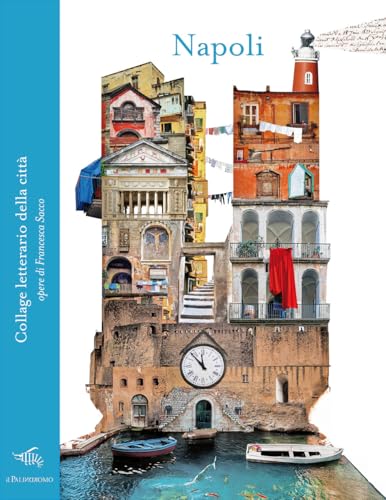 Napoli. Collage letterario della città. Ediz. a colori (Le città di carta. Collage) von Il Palindromo