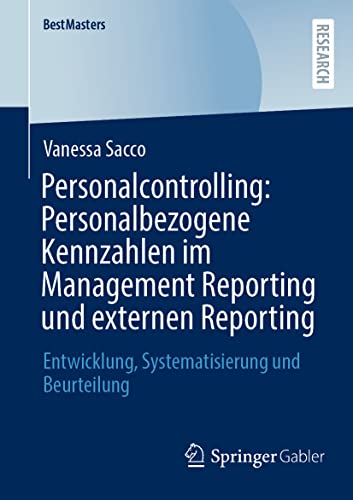 Personalcontrolling: Personalbezogene Kennzahlen im Management Reporting und externen Reporting: Entwicklung, Systematisierung und Beurteilung (BestMasters)
