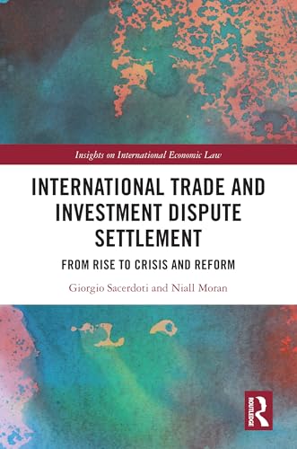 International Trade and Investment Dispute Settlement: From Rise to Crisis and Reform (Insights on International Economic Law) von Routledge