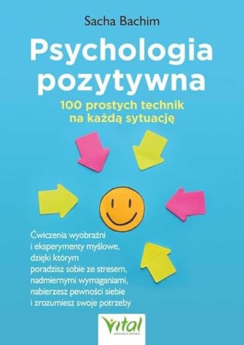 Psychologia pozytywna 100 prostych technik na każdą sytuację von Vital