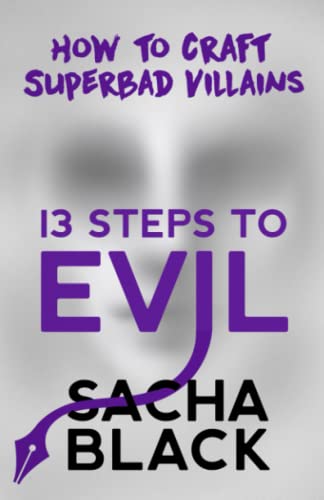 13 Steps to Evil: How to Craft Superbad Villains (Better Writers Series) von Sacha Black
