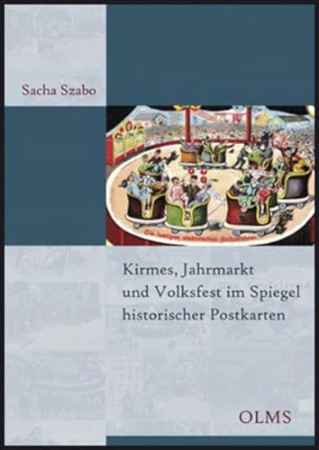 Kirmes, Jahrmarkt und Volksfest im Spiegel historischer Postkarten: Ein kulturgeschichtlicher Streifzug (Olms Presse)
