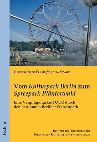Vom Kulturpark Berlin zum Spreepark Plänterwald: Eine VergnügungskulTOUR durch den berühmten Berliner Freizeitpark von Tectum Verlag