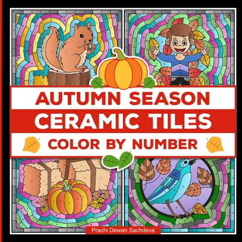 Ceramic Tiles Autumn Season - Color By Number: Autumn-themed designs that range from delicate leaves, mushrooms , pumpkins, apples, squirrels and ... stress free coloring for adults and kids.