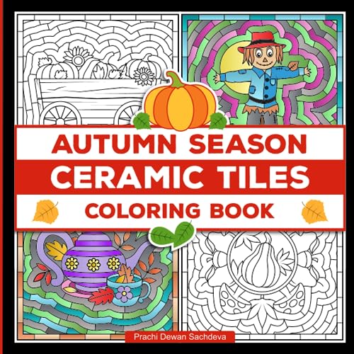 Ceramic Tiles Autumn Season - Coloring Book: Autumn-themed designs that range from delicate leaves, mushrooms , pumpkins, apples, squirrels and more. Perfect stress free coloring for adults and kids.