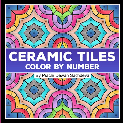 Ceramic Tiles - Color By Number: A coloring book on Ceramic Stone, Porcelain, Terra Cotta, Glass Mosaic, Tile Art designs for kids and adults (Ceramic Tiles Coloring Book for Adults)