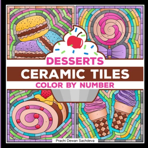 Ceramic Tiles Desserts - Color By Number: A perfect book to color and relax - paint by number pages with yummy Cookies, Cakes, Cupcakes, Candies, ... more (Ceramic Tiles Coloring Book for Adults)